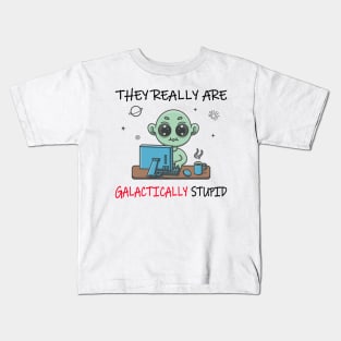 They Really Are Galactically Stupid Kids T-Shirt